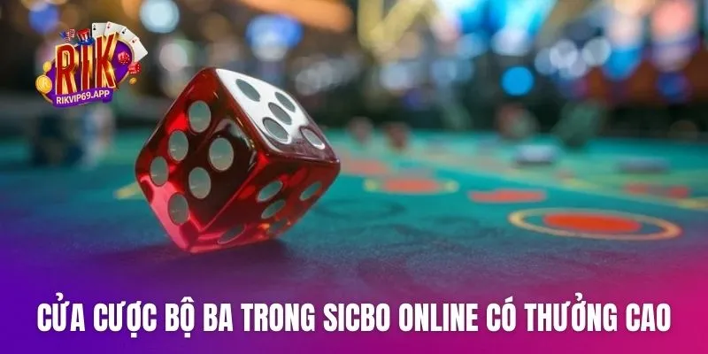 Cửa cược bộ ba trong sicbo online có thưởng cao