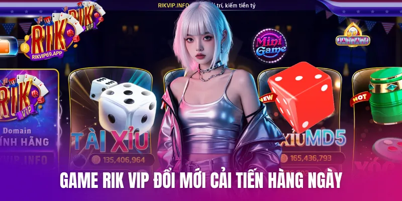 Game Rik vip đổi mới cải tiến hàng ngày