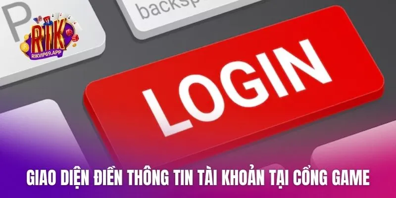 Giao diện điền thông tin tài khoản tại cổng game uy tín