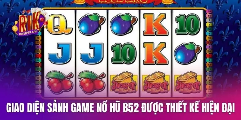 Giao diện sảnh game nổ hũ b52 được thiết kế hiện đại
