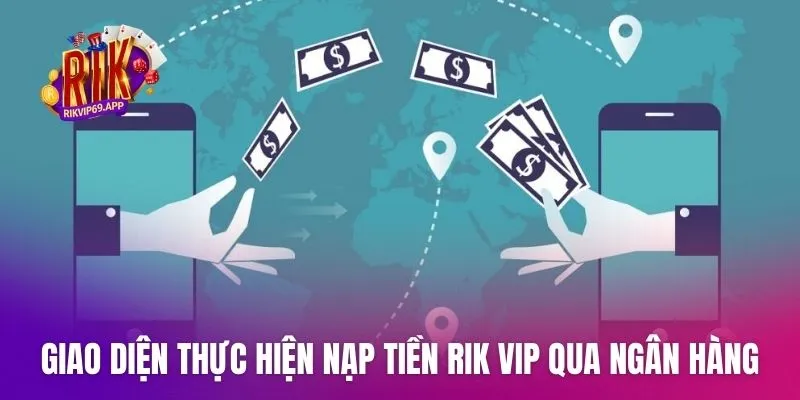 Giao diện thực hiện nạp tiền Rik vip qua ngân hàng