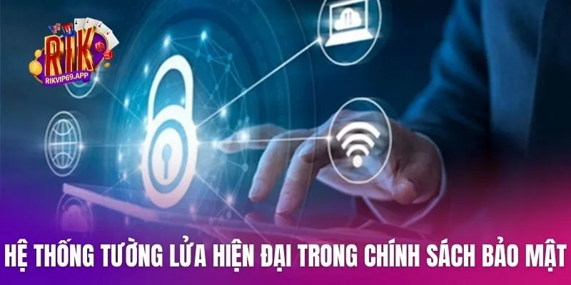 Hệ thống tường lửa hiện đại trong chính sách bảo mật