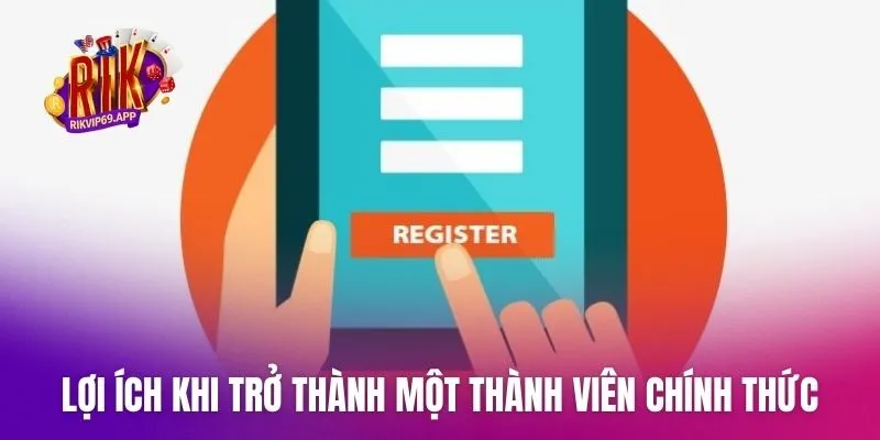 Lợi ích khi trở thành một thành viên chính thức của webiste