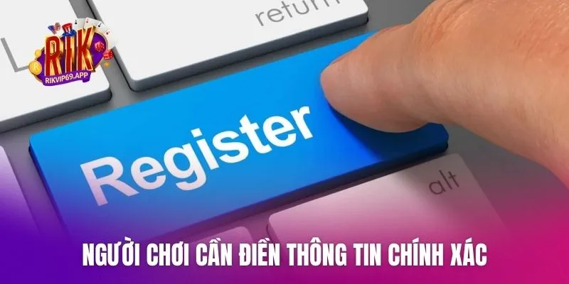 Người chơi cần điền thông tin chính xác khi đăng ký Rik vip