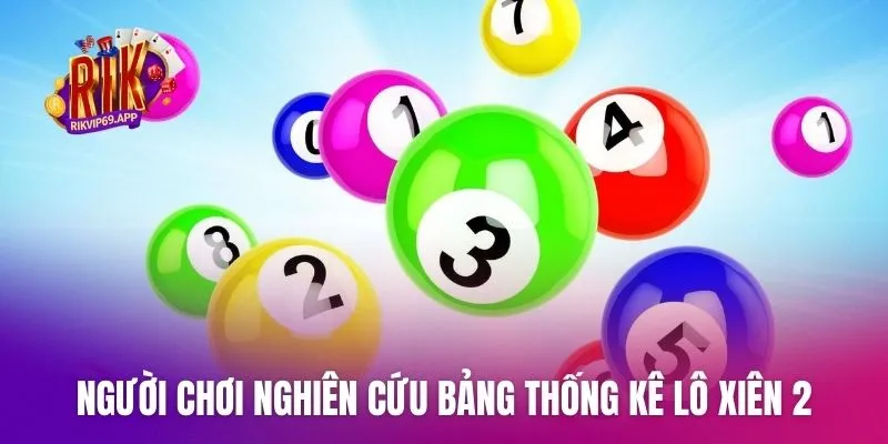 Người chơi nghiên cứu bảng thống kê lô xiên 2
