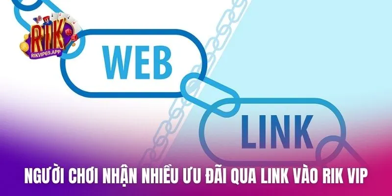 Người chơi nhận nhiều ưu đãi qua link vào Rik vip chính thống