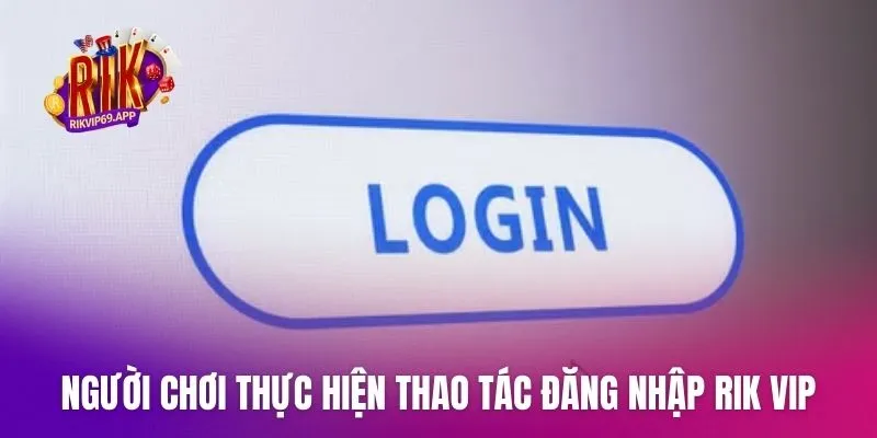 Người chơi thực hiện thao tác đăng nhập Rik vip trên điện thoại