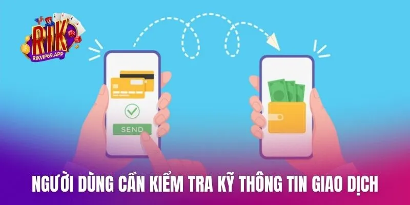 Người dùng cần kiểm tra kỹ thông tin giao dịch tài chính