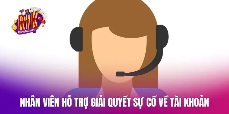 Nhân viên hỗ trợ giải quyết sự cố về tài khoản