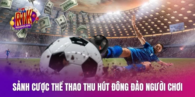 Sảnh cược thể thao thu hút đông đảo người chơi tham gia