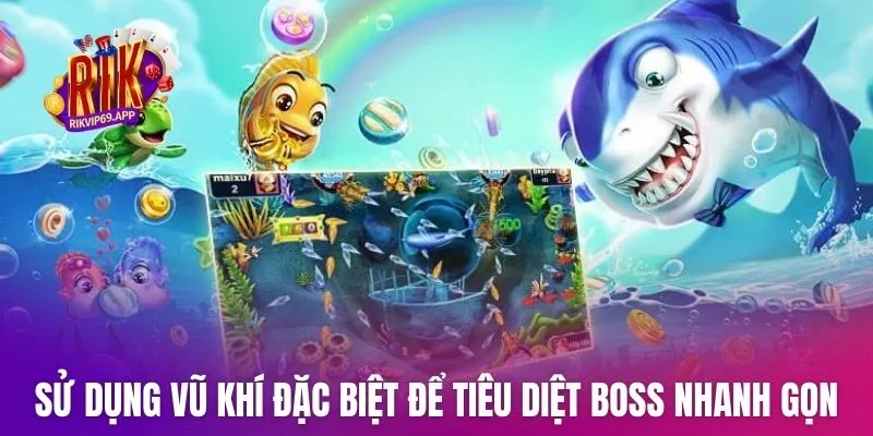 Sử dụng vũ khí đặc biệt để tiêu diệt boss nhanh gọn nhất
