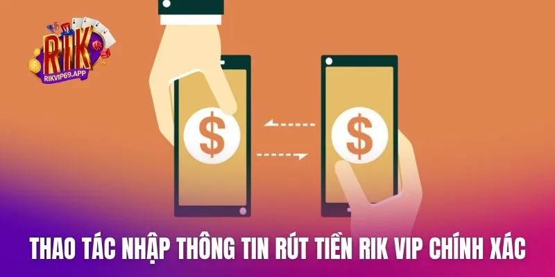Thao tác nhập thông tin rút tiền Rik vip chính xác nhất