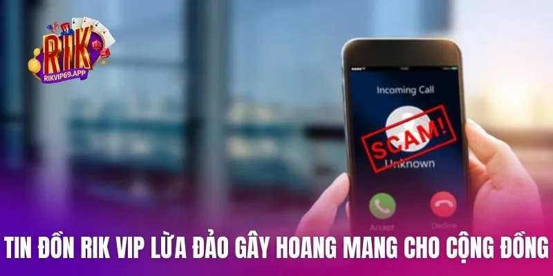 Tin đồn Rik vip lừa đảo gây hoang mang cho cộng đồng người dùng