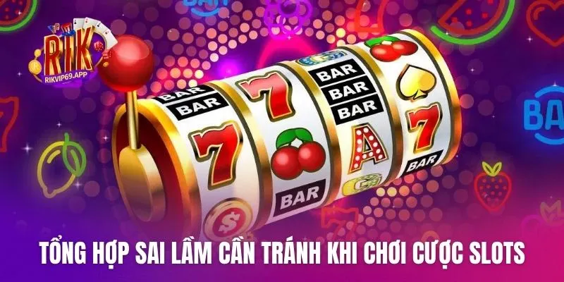 Tổng hợp sai lầm cần tránh khi chơi cược slots trên web
