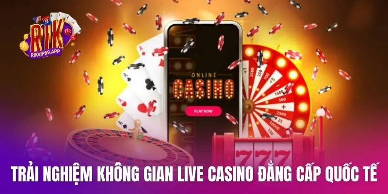 Trải nghiệm không gian Live Casino đẳng cấp quốc tế ngay tại nhà