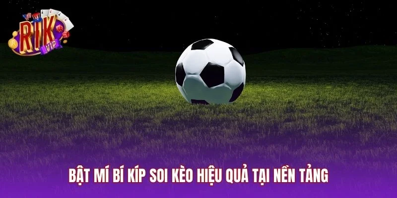 Bật mí bí kíp soi kèo hiệu quả tại nền tảng