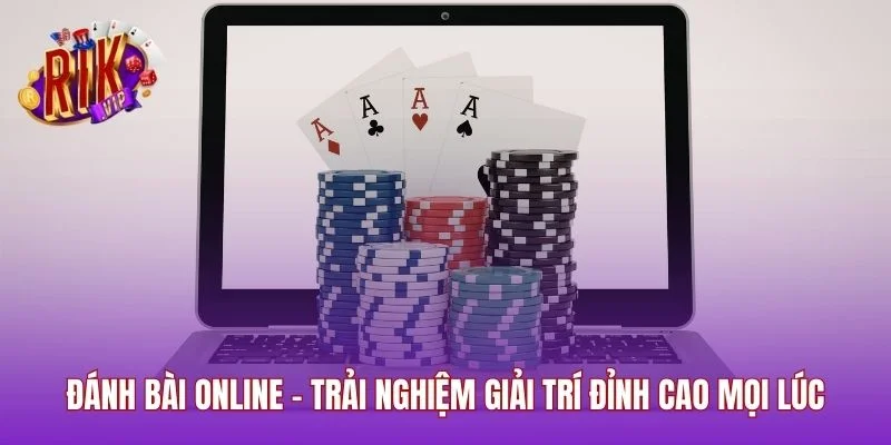 Đánh Bài Online – Trải Nghiệm Giải Trí Đỉnh Cao Mọi Lúc