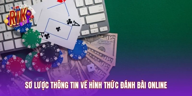 Sơ lược thông tin về hình thức đánh bài online