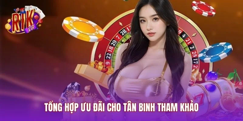 Tổng hợp ưu đãi cho tân binh tham khảo